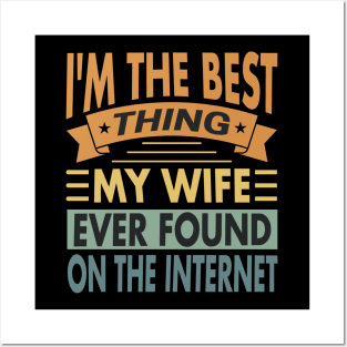 I'm The Best Thing My Wife Ever Found On The Internet Vintage Posters and Art